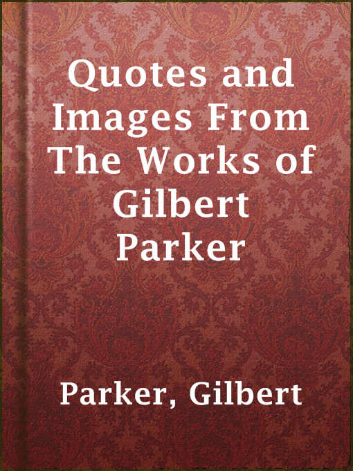 Title details for Quotes and Images From The Works of Gilbert Parker by Gilbert Parker - Available